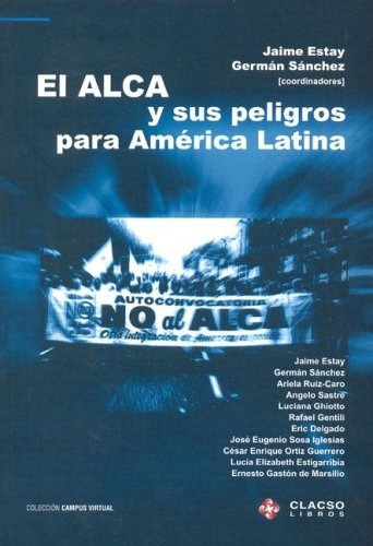 El Alca Y Sus Peligros Para America Latina, de ESTAY JAIME SANCHEZ GERMAN. N/a, vol. Volumen Unico. Editorial Clacso Libros, tapa blanda, edición 1 en español, 2005