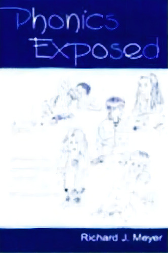 Phonics Exposed, De Richard J. Meyer. Editorial Taylor Francis Inc, Tapa Blanda En Inglés