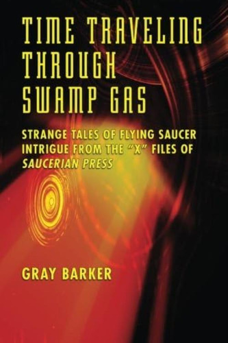 Time-traveling Through Swamp Gas: Strange Tales Of Flying Saucer Intrigue From The X-files Of Saucerian Press, De Barker, Gray. Editorial Oem, Tapa Blanda En Inglés