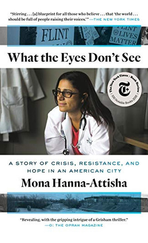 What The Eyes Don't See: A Story Of Crisis, Resistance, And 