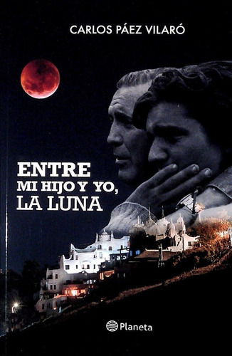 Entre Mi Hijo Y Yo, La Luna, De Carlos Paez Vilaro. Editorial Planeta, Tapa Blanda En Español