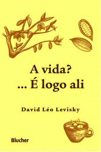 A Vida?... É Logo Ali, De Levisky Léo. Editora Blucher Em Português