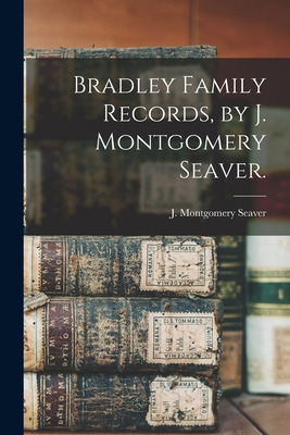 Libro Bradley Family Records, By J. Montgomery Seaver. - ...