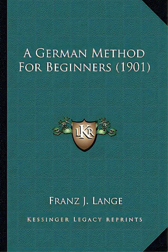 A German Method For Beginners (1901), De Lange, Franz J.. Editorial Kessinger Pub Llc, Tapa Blanda En Inglés