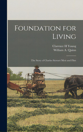 Foundation For Living; The Story Of Charles Stewart Mott And Flint, De Young, Clarence H.. Editorial Hassell Street Pr, Tapa Dura En Inglés