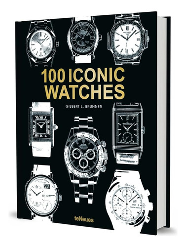 100 Iconic Watches - Por Gisbert L Brunner - De Omega Rolex Cartier Baume & Mercier Livro Importado - Ed. Teneues - Capa Dura - 1a Edição 2024 - Novo