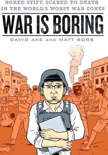 War Is Boring: Bored Stiff, Scared To Death In The Worldøs Worst War Zones, De Axe, David. Editorial Berkley, Tapa Blanda En Inglés