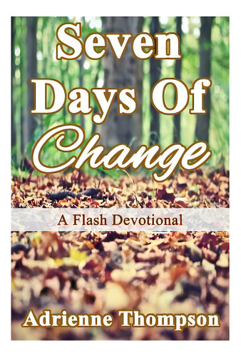 Seven Days Of Change: A Flash Devotional, De Thompson, Adrienne. Editorial Pink Cashmere Pub Co, Tapa Blanda En Inglés