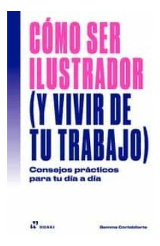 Libro Cómo Ser Ilustrador (y Vivir De Tu Trabajo)