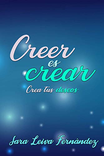 Creer Es Crear: Crea Tus Deseos