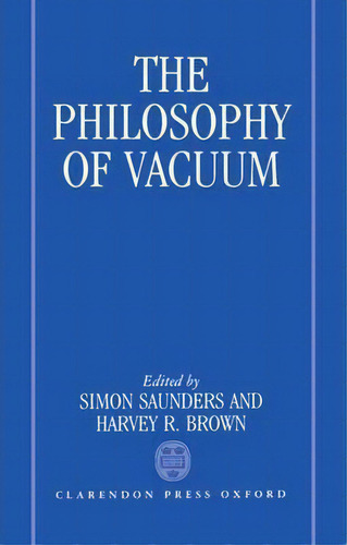 The Philosophy Of Vacuum, De Simon Saunders. Editorial Oxford University Press, Tapa Dura En Inglés