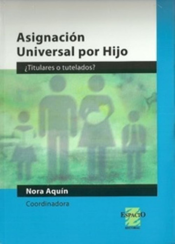 Asignacion Universal Por Hijo, De Nora Aquin. Editorial Espacio, Tapa Blanda En Español, 2014