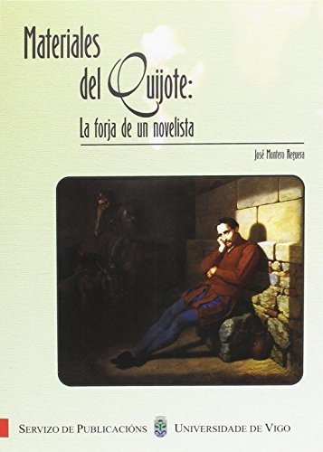 Materiales Del Quijote La Forja De Un Novelista - Montero Re