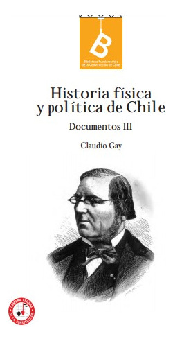 Historia Física Y Política De Chile: Documentos Iii