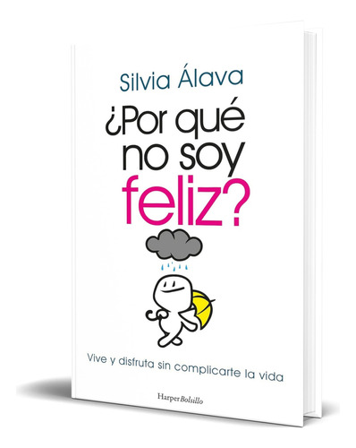 Libro ¿por Qué No Soy Feliz? [ Silvia Álava ] Original, De Silvia Álava. Editorial Harpercollins Ibérica, Tapa Blanda En Español, 2023