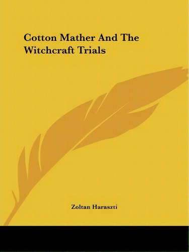 Cotton Mather And The Witchcraft Trials, De Zoltan Haraszti. Editorial Kessinger Publishing, Tapa Blanda En Inglés