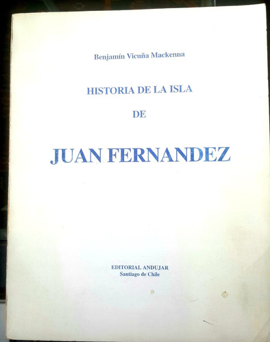 Historia De La Isla De Juan Fernandez Benjamín Vicuña M.