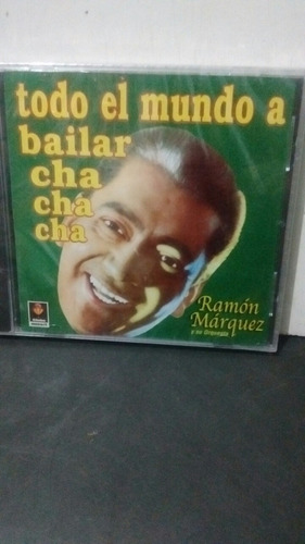 Ramon Marquez. Todo El Mundo A Bailar Cha Cha Cha. Cd.