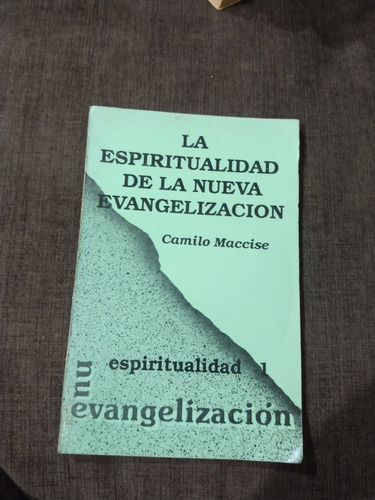 La Espiritualidad De La Nueva Evangelización Camilo Maccise