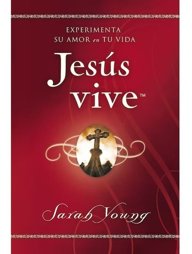 Jesús Vive Experimenta Su Amor En Tu Vida - Sarah Young