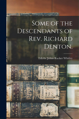 Some Of The Descendants Of Rev. Richard Denton., De Whitley, Edythe Johns Rucker 1900-. Editorial Hassell Street Pr, Tapa Blanda En Inglés