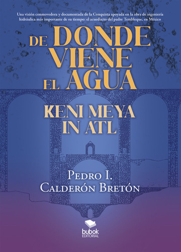 De Donde Viene El Agua, Keni Meya In Atl, De Calderón Pedro I.. Editorial Bubok Publishing, Tapa Blanda En Español, 2023