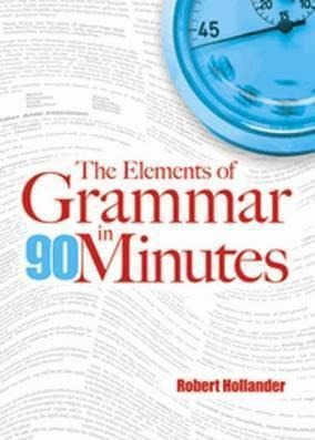 The Elements Of Grammar In 90 Minutes - Robert Hollander