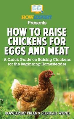 Libro How To Raise Chickens For Eggs And Meat : A Quick G...