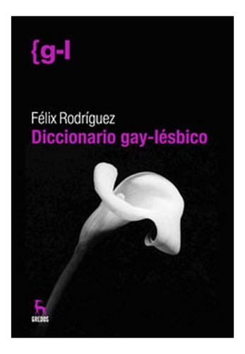 Diccionario Gay Lesbico - Felix Rodriguez - Ed. Gredos