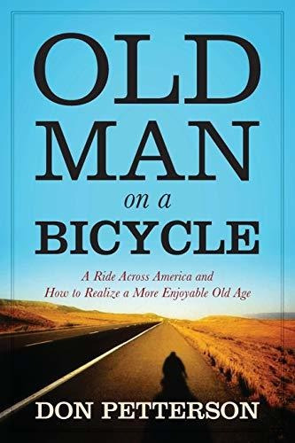 Old Man On A Bicycle A Ride Across America And How To Reali, De Petterson, Don. Editorial Outskirts Press, Tapa Blanda En Inglés, 2014