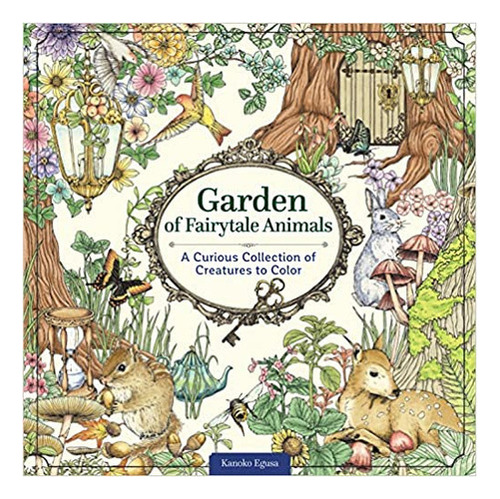 Garden Of Fairytale Animals : A Curious Collection Of Creatures To Color, De Kanoko Egusa. Editorial Design Originals, Tapa Dura En Español