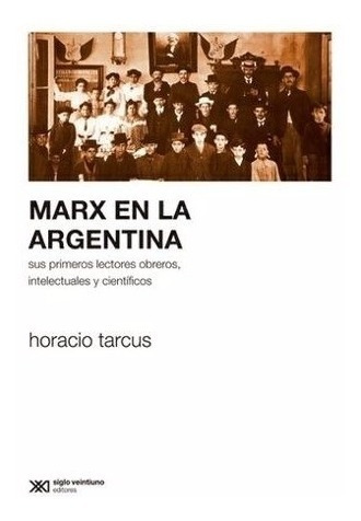 Horacio Tarcus - Marx En La Argentina