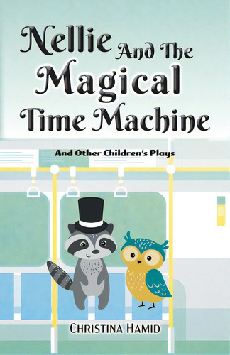 Nellie And The Magical Time Machine: And Other Children's Plays, De Hamid, Christina. Editorial Firefly Books Ltd, Tapa Blanda En Inglés