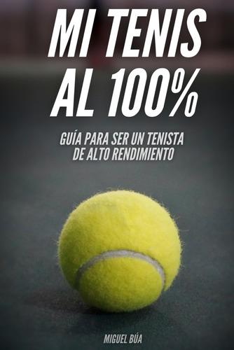 Libro: Mi Tenis Al 100%: Guía Para Ser Tenista De Alto Rendi