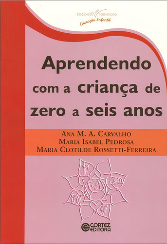 Aprendendo com a criança de zero a seis anos, de Carvalho, Ana Maria Almeida. Editorial Cortez Editora e Livraria LTDA, capa mole em português, 2018