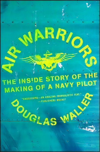 Air Warriors : The Inside Story Of The Making Of A Navy Pilot, De Douglas Waller. Editorial Simon & Schuster, Tapa Blanda En Inglés