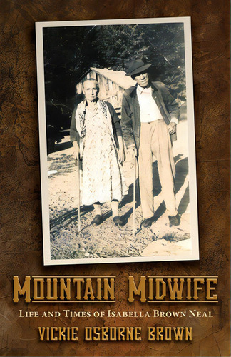 Mountain Midwife: Life And Times Of Isabella Brown Neal, De Brown, Vickie. Editorial Mark S Phillips Pub, Tapa Blanda En Inglés