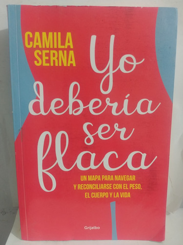 Yo Deberia Ser Flaca *camila Serna De Grijalbo Original