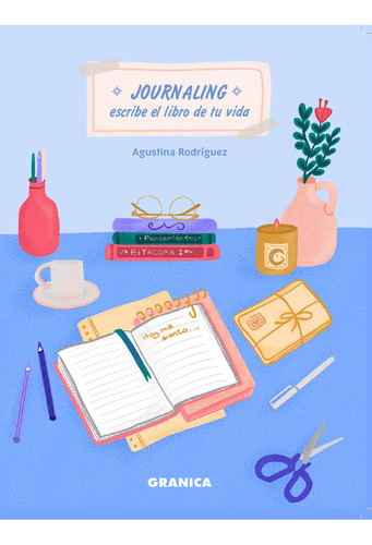 Journaling - Escribe El Libro De Tu Vida: Escribe el libro de tu vida, de Rodriguez, Agustina., vol. 1. Editorial Granica, tapa blanda, edición 1 en español, 2023
