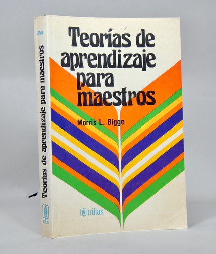 Teorías De Aprendizaje Para Maestros Morris L Bigge 1985 Ah3