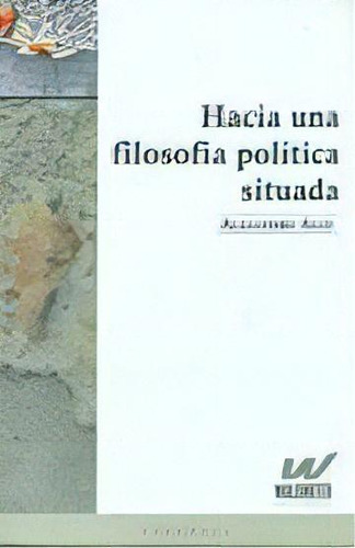 Hacia Una Filosofia Politica Situada, De Auat, Alejandro. Editorial Waldhuter, Tapa Blanda, Edición 1 En Español, 2011