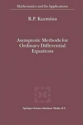 Asymptotic Methods For Ordinary Differential Equations, De R.p. Kuzmina. Editorial Springer, Tapa Blanda En Inglés