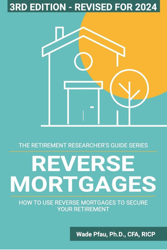 Libro: Reverse Mortgages: How To Use Reverse Mortgages To Se