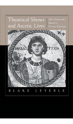 Theatrical Shows And Ascetic Lives, De Blake Leyerle. Editorial University California Press, Tapa Dura En Inglés