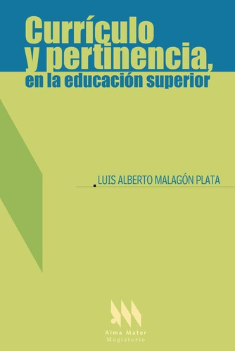 Currículo Y Pertinencia, En La Educación Superior, De Luis Alberto Malagón Plata. Editorial Magisterio, Tapa Blanda En Español, 2006