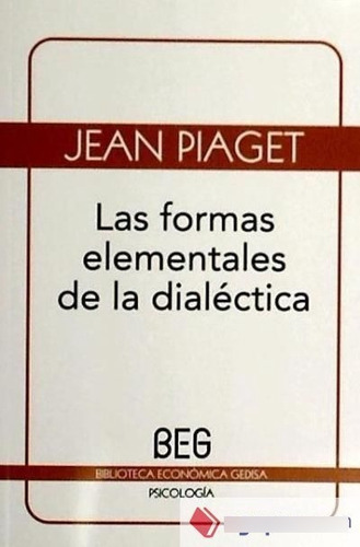 Formas Elementales De La Dialectica, Las, De Jean Piaget. Editorial Gedisa En Español