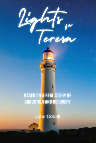 Lights For Teresa: Based On A Real Story Of Abduction And Recovery, De Cobalt, John. Editorial Rosedog Books, Tapa Blanda En Inglés