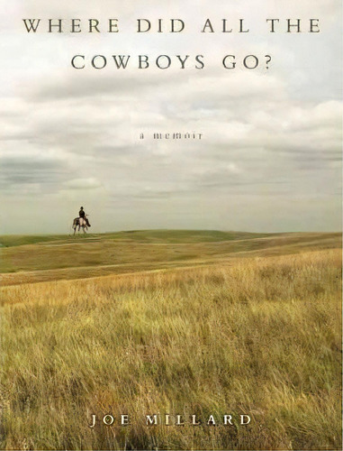 Where Did All The Cowboys Go?, De Joe Millard. Editorial Iuniverse, Tapa Dura En Inglés