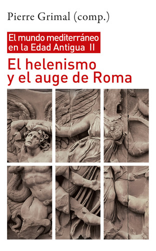 El Helenismo Y El Auge De Roma. Pierre Grimal. Siglo Xxi