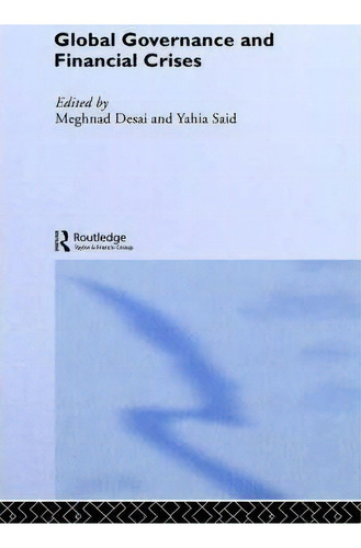 Global Governance And Financial Crises, De Meghnad Desai. Editorial Taylor Francis Ltd, Tapa Dura En Inglés